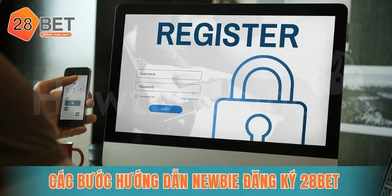 Các bước hướng dẫn newbie đăng ký 28bet 