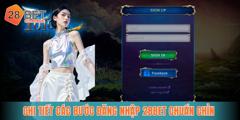Chi tiết các bước đăng nhập 28bet chuẩn chỉn